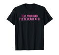 Tell Your Dad Ill Be Ready 8 Funny Y2K T-Shirt - Trendy Graphic Men Women - T-Shirt, Sweatshirt, Hoodie