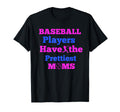 Baseball Players Have Prettiest Moms T-Shirt - Streetwear Style for Adults - T-Shirt, Sweatshirt, Hoodie