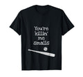 Youre Killin Me Smalls Funny T-Shirt - Aesthetic Graphic for Adults - T-Shirt, Sweatshirt, Hoodie