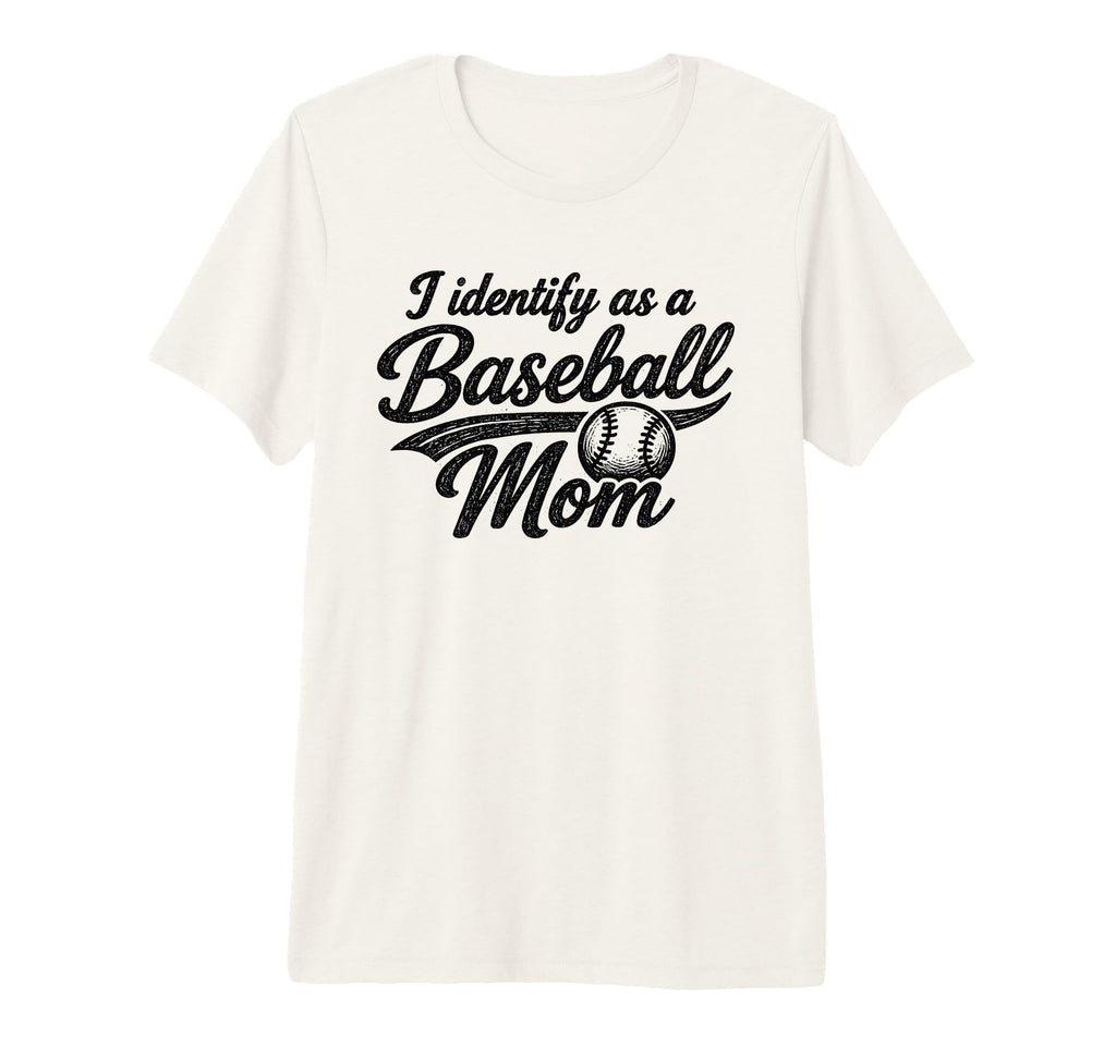 I Identify As Baseball Mom Funny T-Shirt - Casual Everyday Wear Men Women - T-Shirt, Sweatshirt, Hoodie