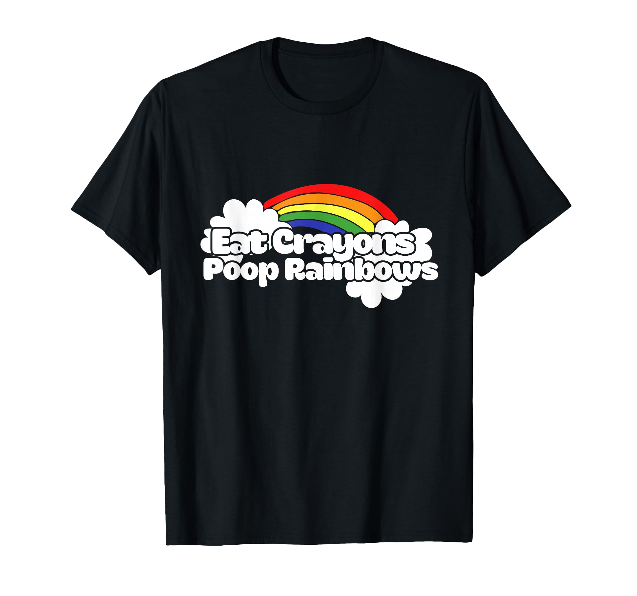Eat Crayons Poop Rainbows Funny Rainbow T-Shirt - Streetwear Style Unisex - T-Shirt, Sweatshirt, Hoodie
