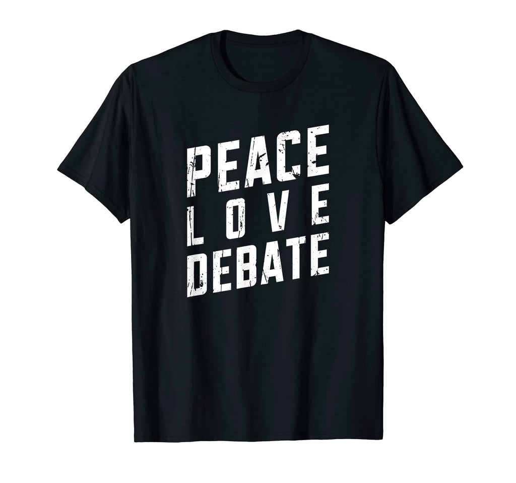 Peace Love Debate Opinionated T-Shirt - Fun Novelty Design Unisex - T-Shirt, Sweatshirt, Hoodie