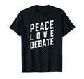 Peace Love Debate Opinionated T-Shirt - Fun Novelty Design Unisex - T-Shirt, Sweatshirt, Hoodie