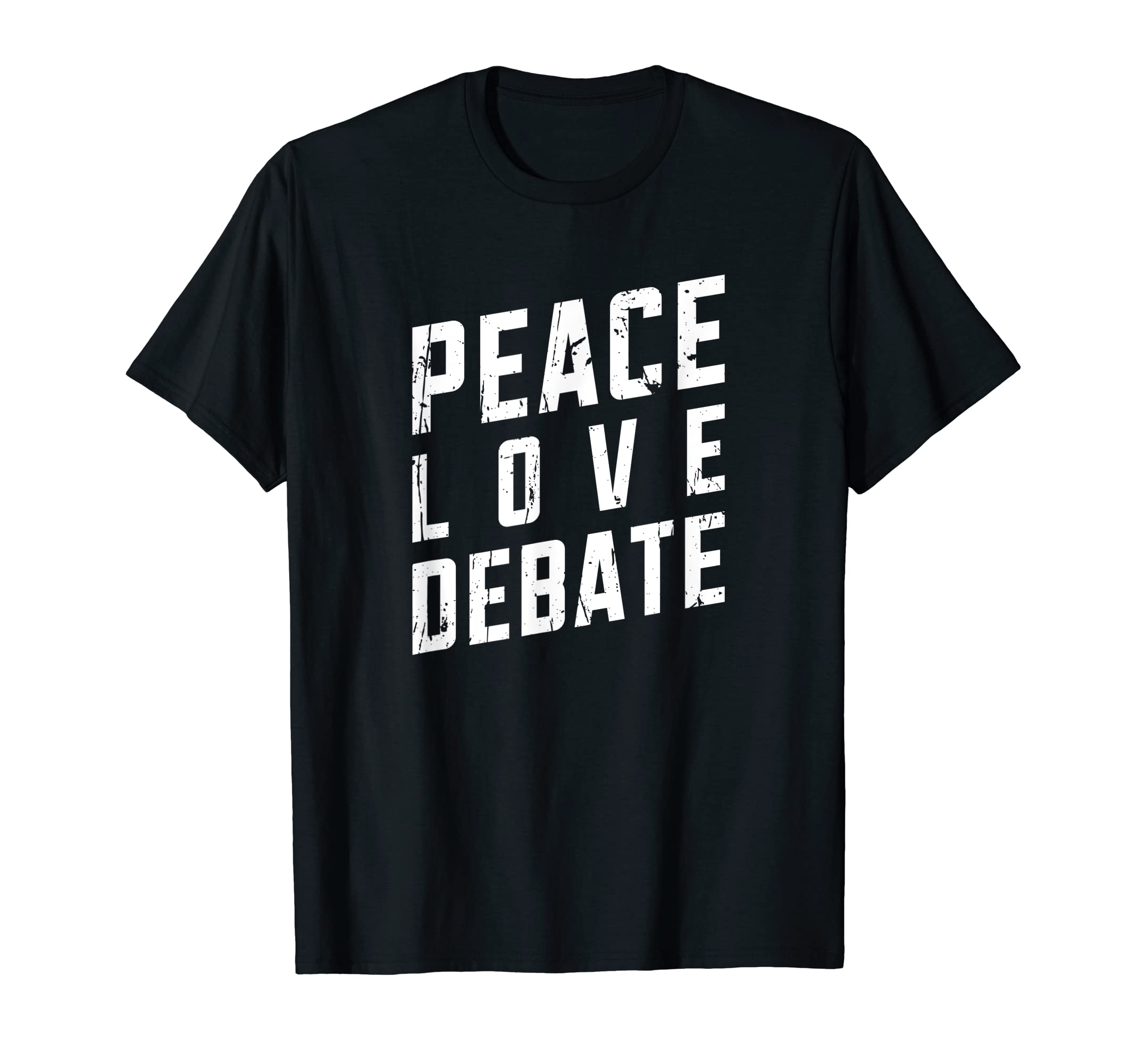 Peace Love Debate Opinionated T-Shirt - Fun Novelty Design Unisex - T-Shirt, Sweatshirt, Hoodie