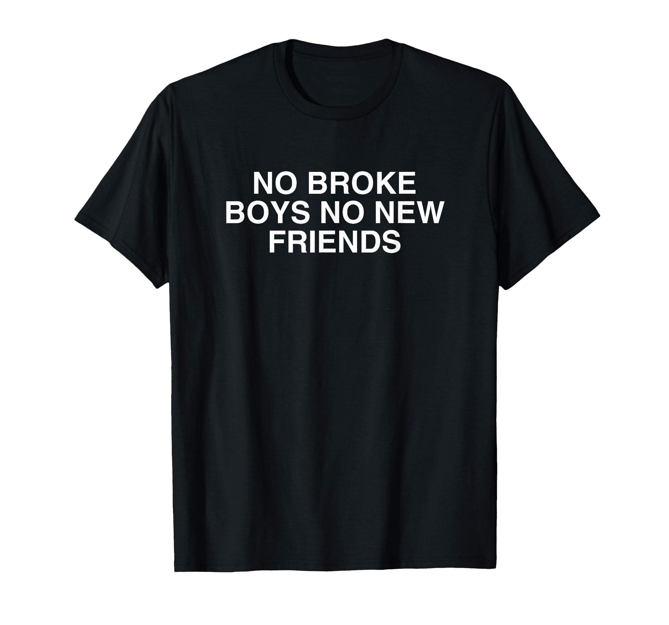 No Broke No New Friends Funny Techno T-Shirt - Aesthetic Graphic Unisex - T-Shirt, Sweatshirt, Hoodie