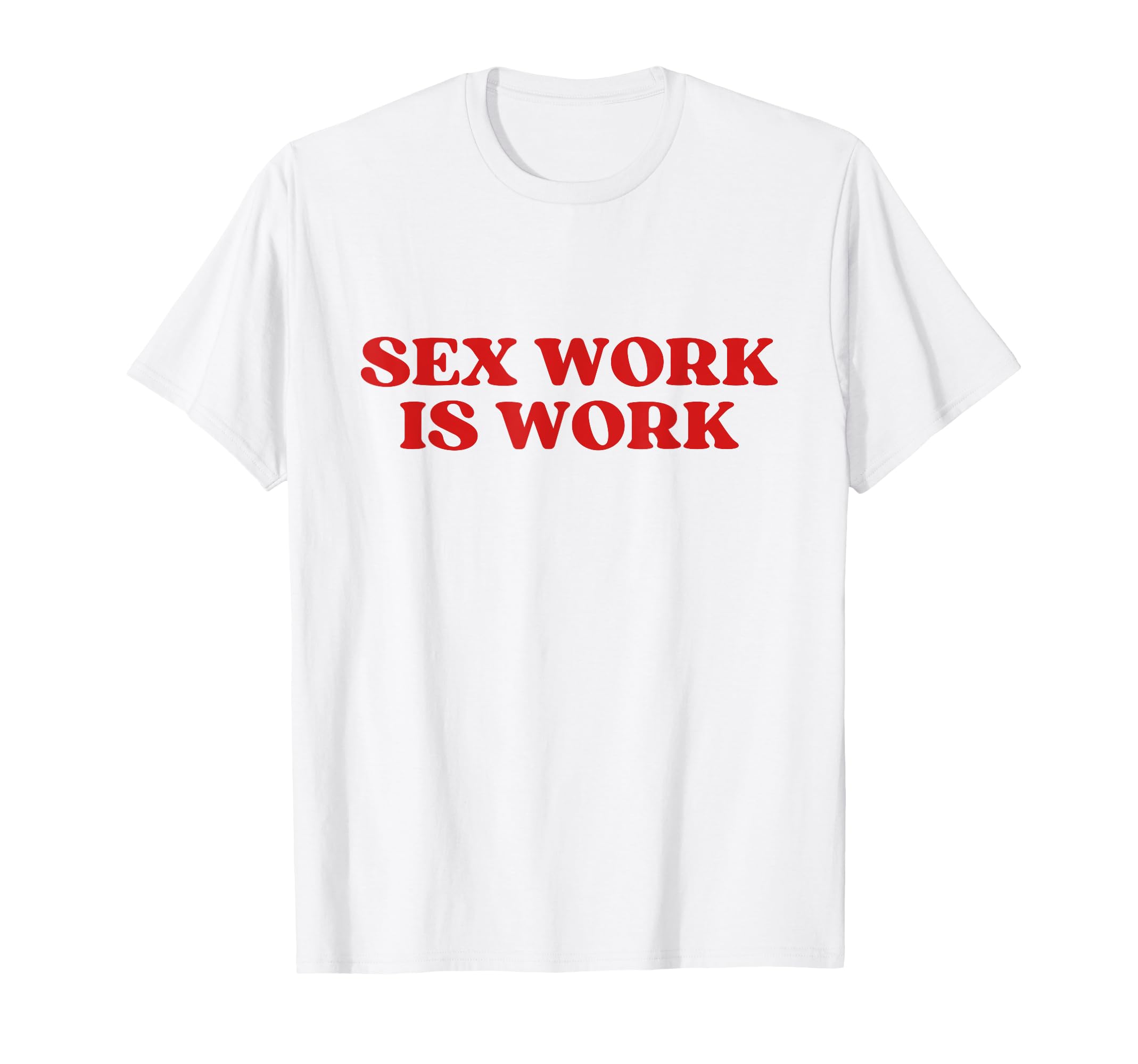 Sex Work Is Work Y2K Aesthetic T-Shirt - Casual Everyday Wear for Adults - T-Shirt, Sweatshirt, Hoodie