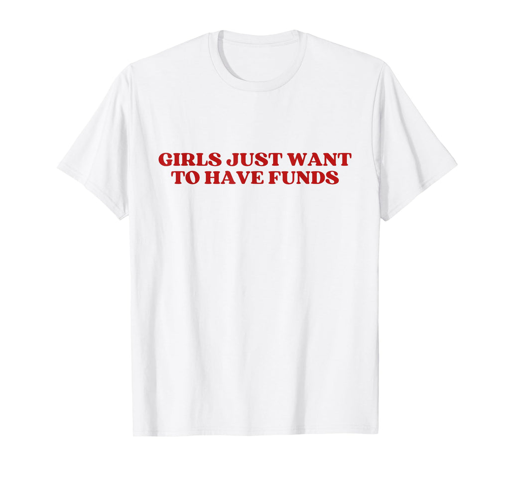 Just Want To Have Funds Y2K Aesthetic T-Shirt - Minimalist Print Men Women - T-Shirt, Sweatshirt, Hoodie