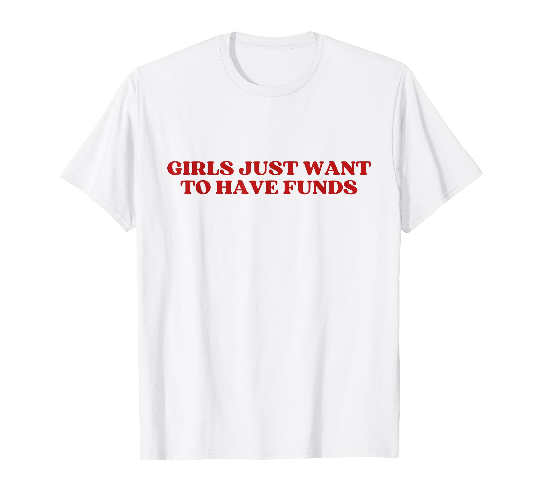 Just Want To Have Funds Y2K Aesthetic T-Shirt - Minimalist Print Men Women - T-Shirt, Sweatshirt, Hoodie