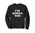 Im Gonna Win Y2K Aesthetic Sweatshirt - Casual Everyday Wear Unisex - T-Shirt, Sweatshirt, Hoodie