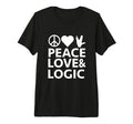 Peace Love Logic T-Shirt - Casual Everyday Wear Men Women - T-Shirt, Sweatshirt, Hoodie