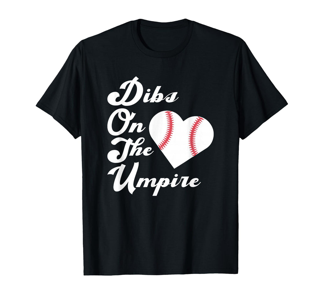Dibs Umpire Baseball Coach T-Shirt - Casual Everyday Wear Men Women - T-Shirt, Sweatshirt, Hoodie