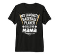 My Favorite Baseball Player Calls Me T-Shirt - Streetwear Style Unisex - T-Shirt, Sweatshirt, Hoodie