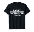 Easily Distracted Tits And Tacos T-Shirt - Casual Everyday Wear Men Women - T-Shirt, Sweatshirt, Hoodie