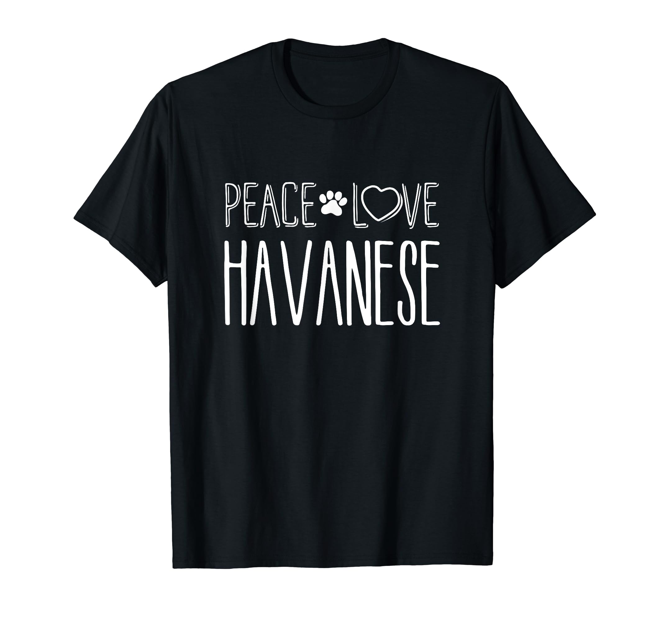 Peace Love Havanese Havanese T-Shirt - Fun Novelty Design Men Women - T-Shirt, Sweatshirt, Hoodie
