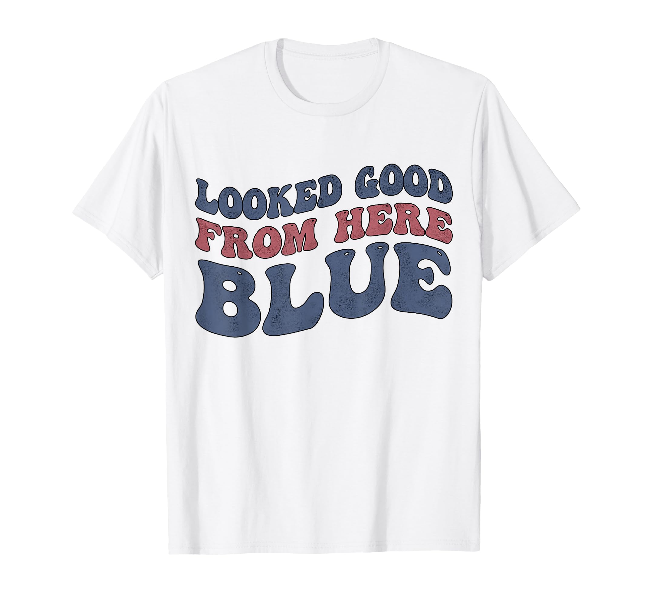 Looked Good From Here Blue Funny T-Shirt - Minimalist Print Unisex - T-Shirt, Sweatshirt, Hoodie