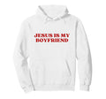 Jesus Is My Boyfriend Y2K Aesthetic Hoodie - Novelty Apparel Men Women - T-Shirt, Sweatshirt, Hoodie