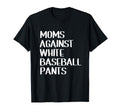 Moms Against White Baseball Pants Ball T-Shirt - Unique Graphic for Adults - T-Shirt, Sweatshirt, Hoodie