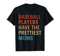 Baseball Players Have Prettiest Moms T-Shirt - Streetwear Style for Adults - T-Shirt, Sweatshirt, Hoodie