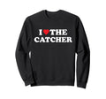 I Love Catcher Baseball Softball Sweatshirt - Fun Novelty Design Unisex - T-Shirt, Sweatshirt, Hoodie