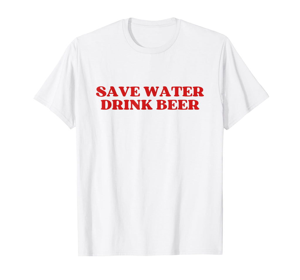 Save Water Drink Beer Y2K Aesthetic T-Shirt - Casual Everyday Wear Unisex - T-Shirt, Sweatshirt, Hoodie