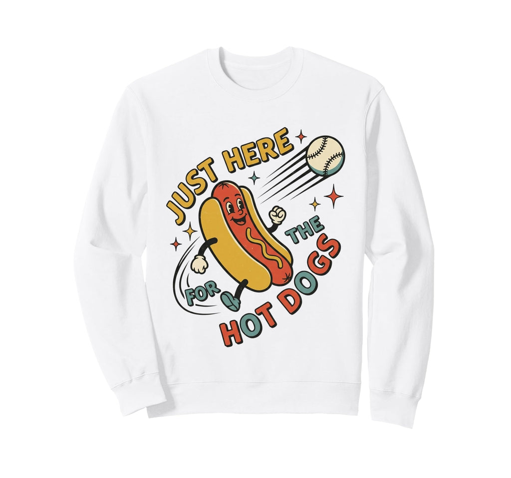 Just Here Hot Dogs Baseball Funny Fan Sweatshirt - Unique Graphic Unisex - T-Shirt, Sweatshirt, Hoodie
