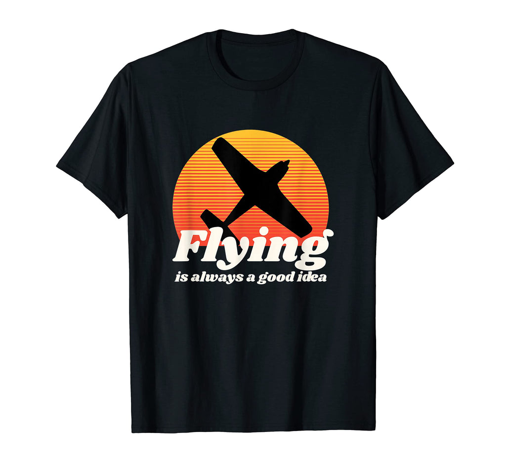 Flying Is Always Good Aviation T-Shirt - Streetwear Style for Adults - T-Shirt, Sweatshirt, Hoodie