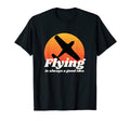 Flying Is Always Good Aviation T-Shirt - Streetwear Style for Adults - T-Shirt, Sweatshirt, Hoodie