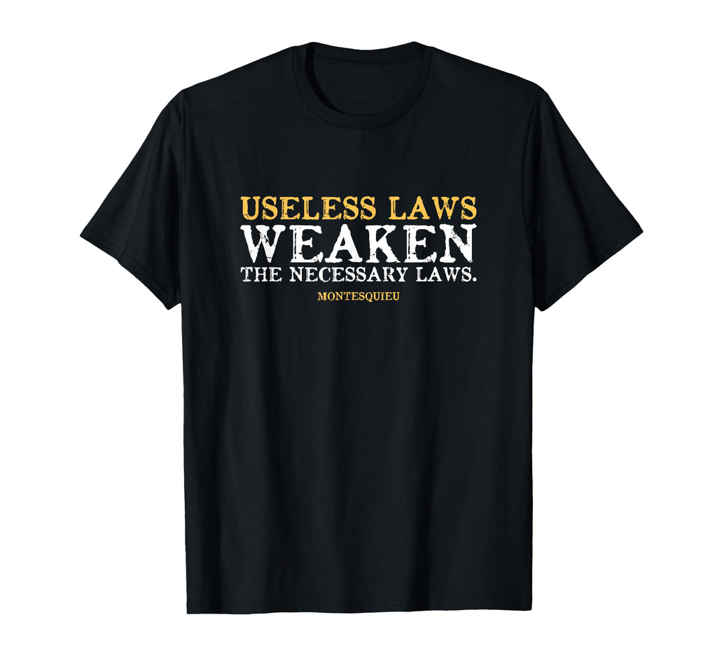 Libertarian Montesquieu Useless Laws T-Shirt - Streetwear Style Men Women - T-Shirt, Sweatshirt, Hoodie