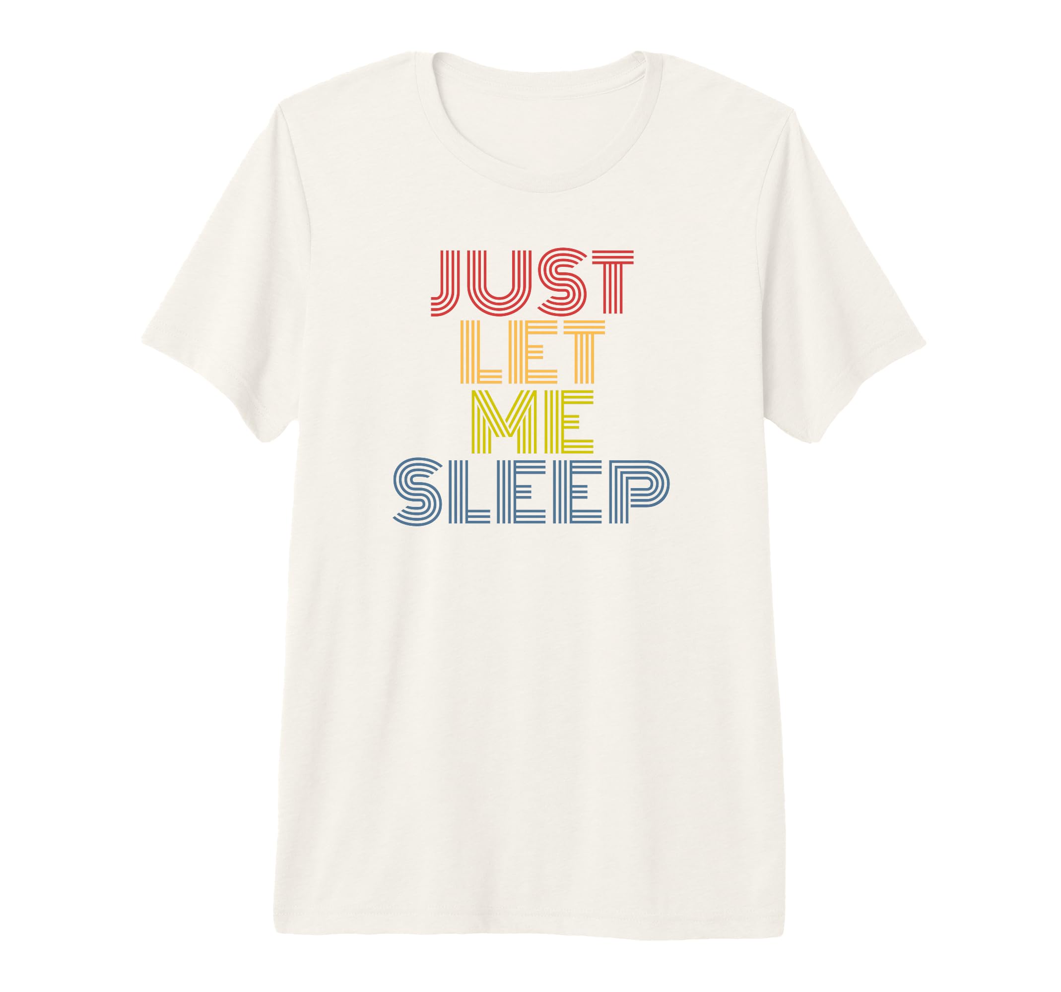 Ust Let Me Sleep Funny 70S Typography T-Shirt - Fun Novelty Design Unisex - T-Shirt, Sweatshirt, Hoodie