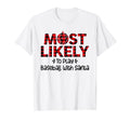Most Likely To Play Baseball Santa Funny T-Shirt - Streetwear Style Unisex - T-Shirt, Sweatshirt, Hoodie