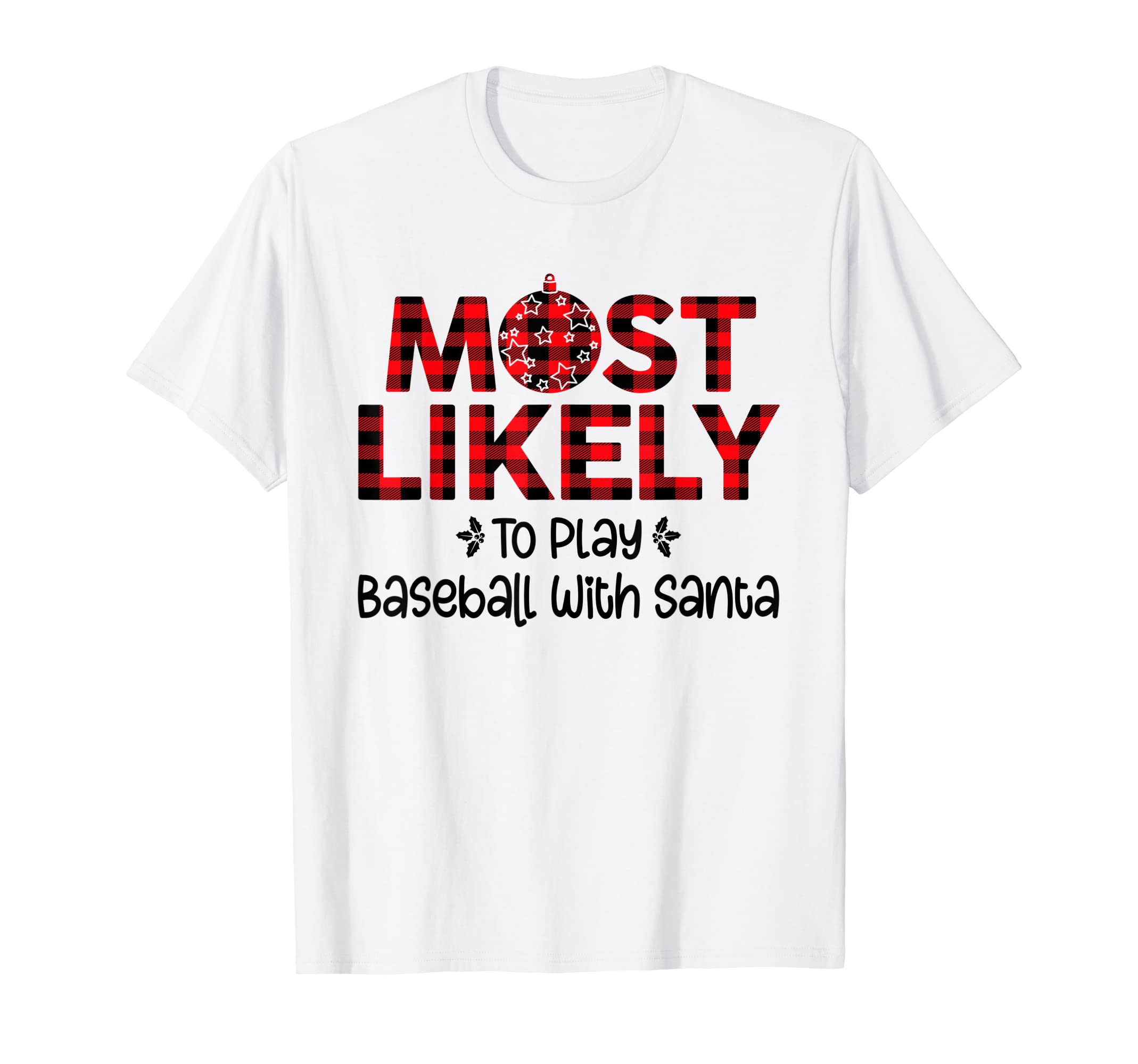 Most Likely To Play Baseball Santa Funny T-Shirt - Streetwear Style Unisex - T-Shirt, Sweatshirt, Hoodie