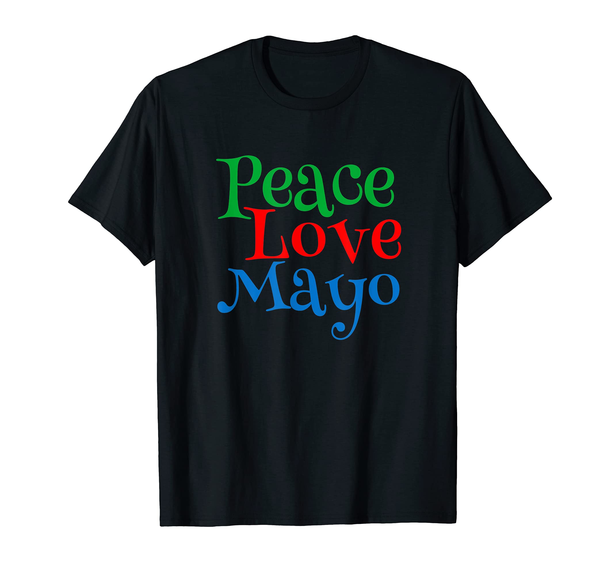 Peace Love Mayo Mayonnaise Lover Gift T-Shirt - Custom Art Print Unisex - T-Shirt, Sweatshirt, Hoodie