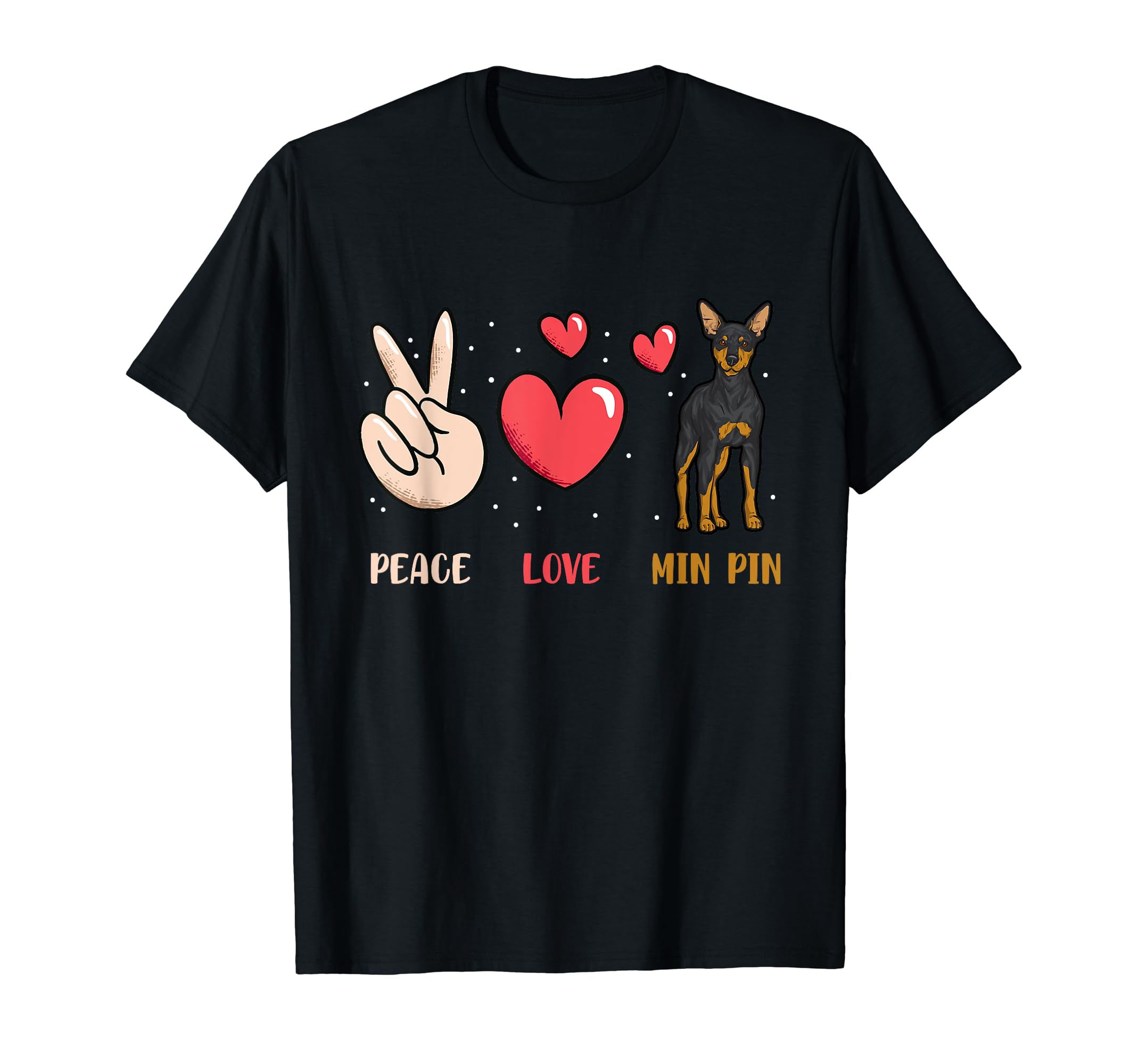 Miniature Pinscher Peace Love Min Pin Dog T-Shirt - Streetwear Style Unisex - T-Shirt, Sweatshirt, Hoodie