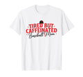 Trendy Tired Baseball Mom Funny Mom T-Shirt - Novelty Apparel Unisex - T-Shirt, Sweatshirt, Hoodie