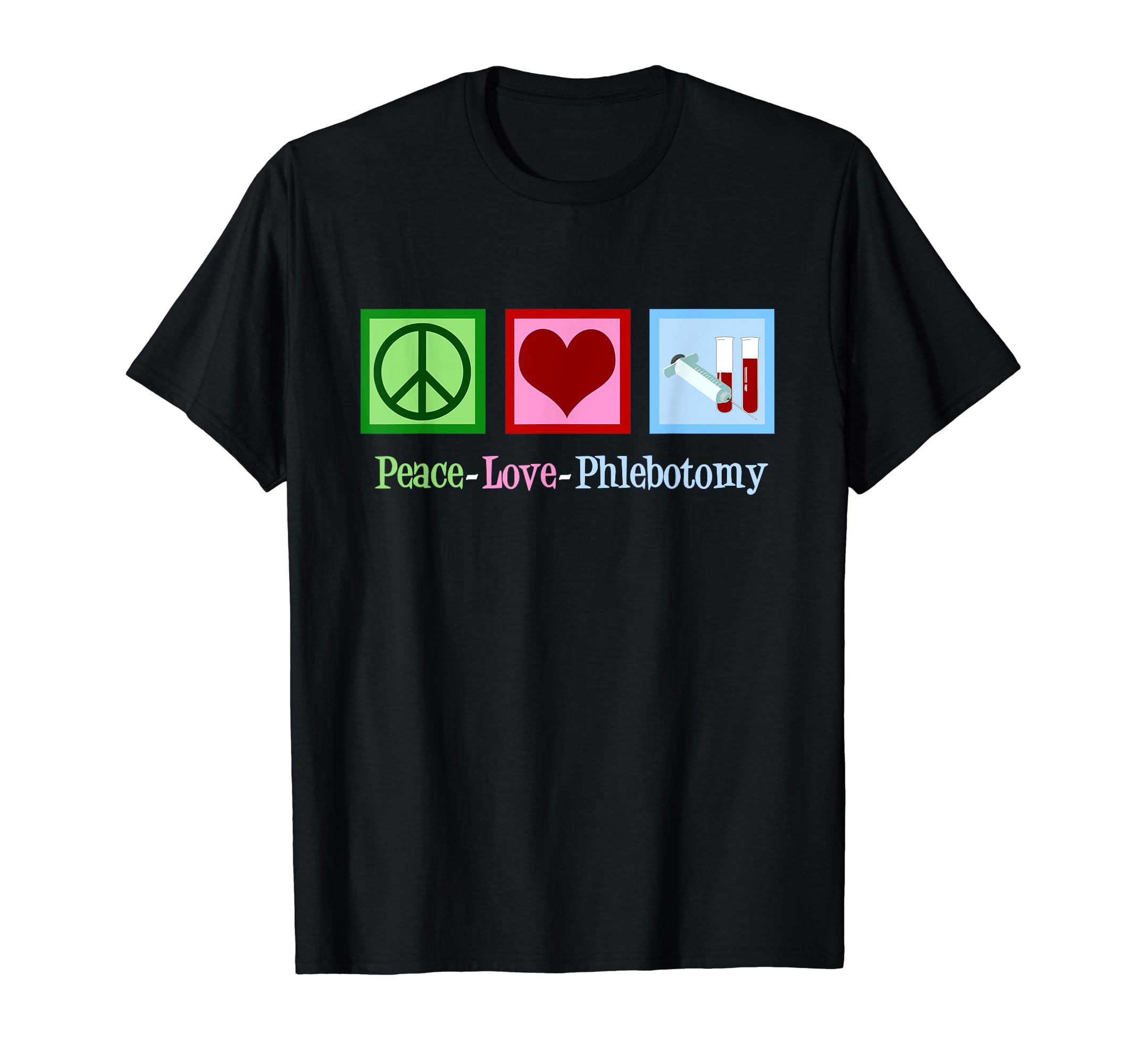 Peace Love Phlebotomy Phlebotomist T-Shirt - Graphic Print Men Women - T-Shirt, Sweatshirt, Hoodie