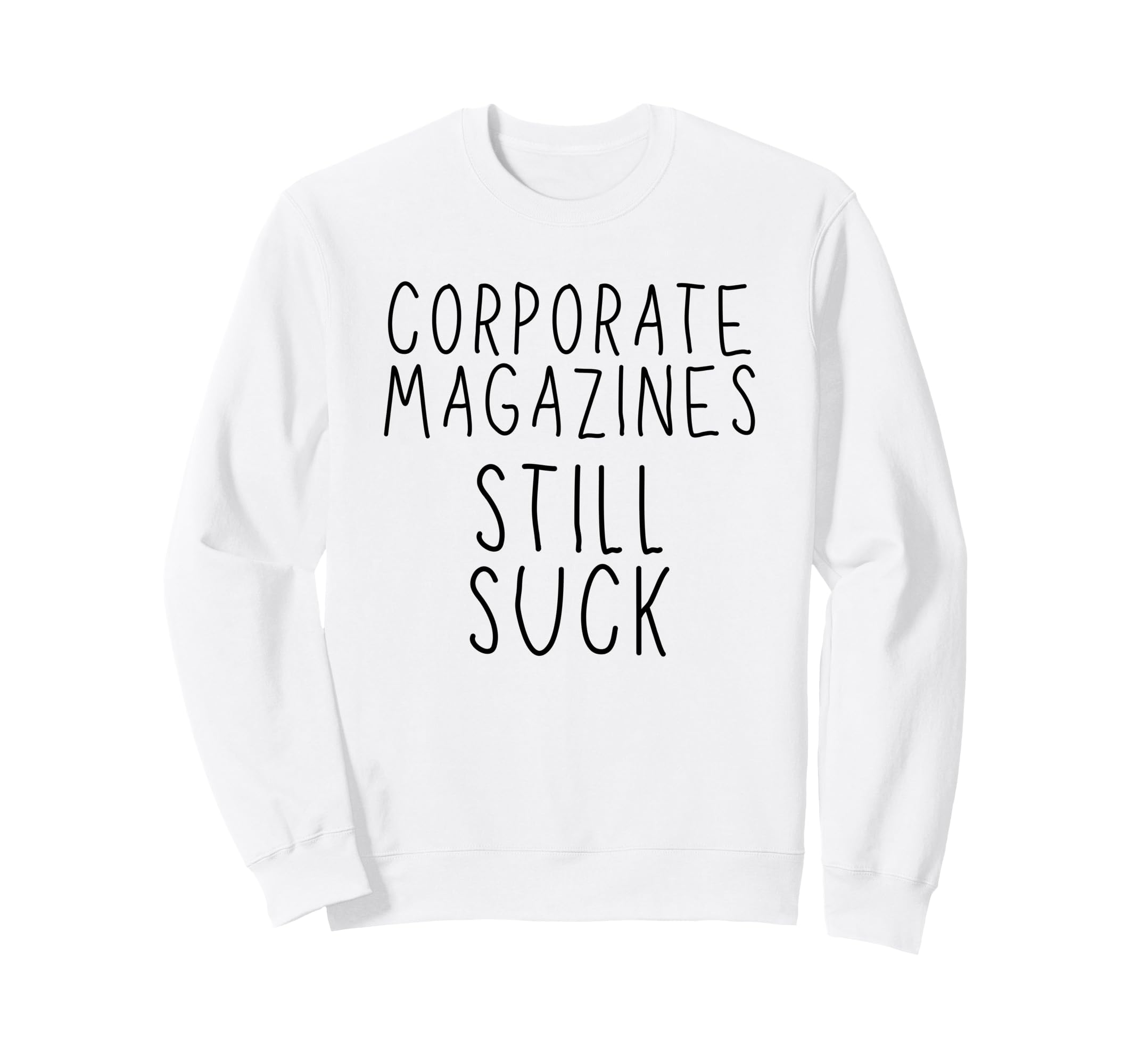 Corporate Magazines Still Suck Sweatshirt - Trendy Graphic for Adults - T-Shirt, Sweatshirt, Hoodie