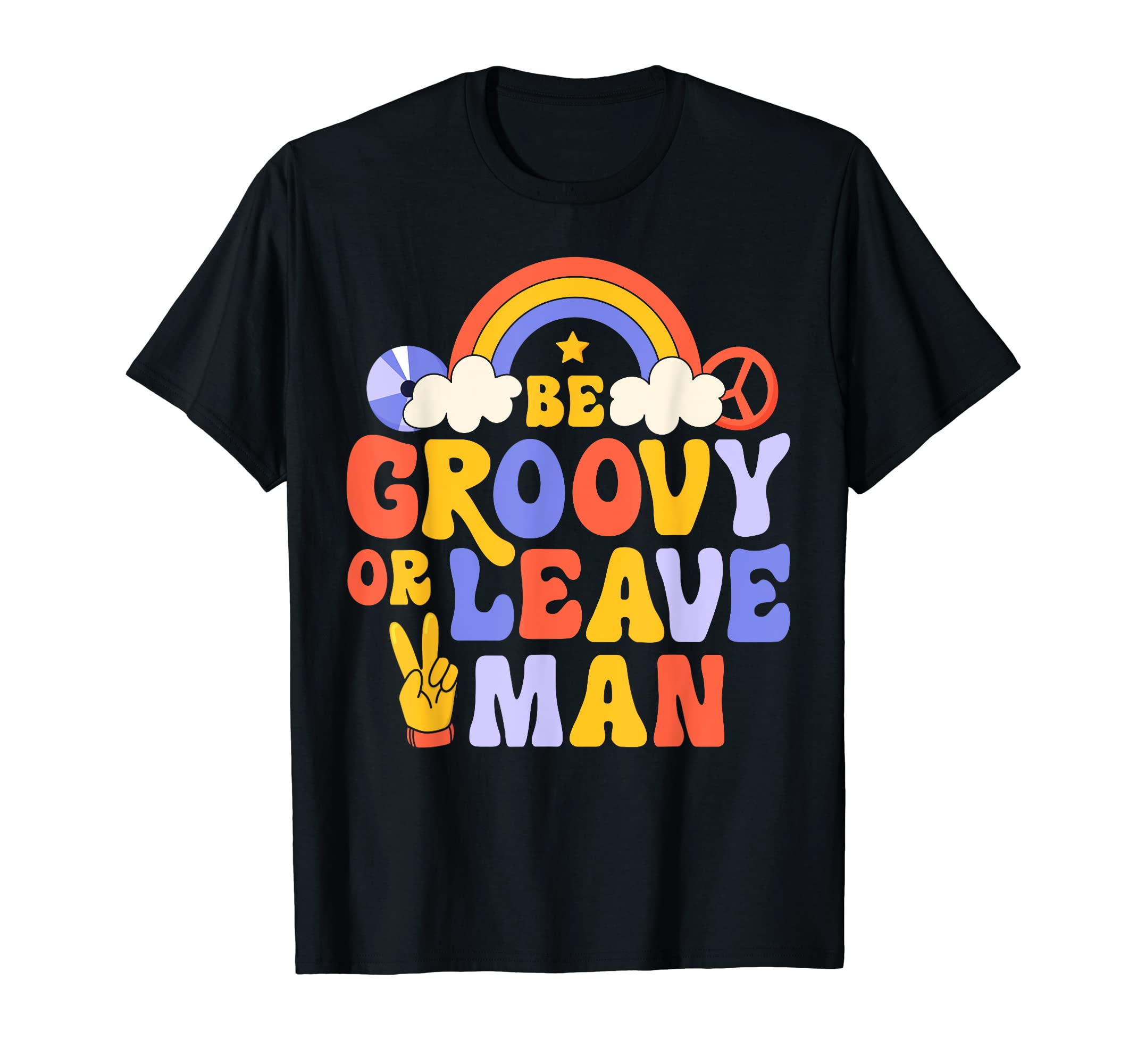 Be Groovy Or Leave Hippie 70S Rainbow T-Shirt - Trendy Graphic Unisex - T-Shirt, Sweatshirt, Hoodie