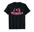 I Love Drama I Heart Drama Y2K T-Shirt - Streetwear Style Men Women - T-Shirt, Sweatshirt, Hoodie