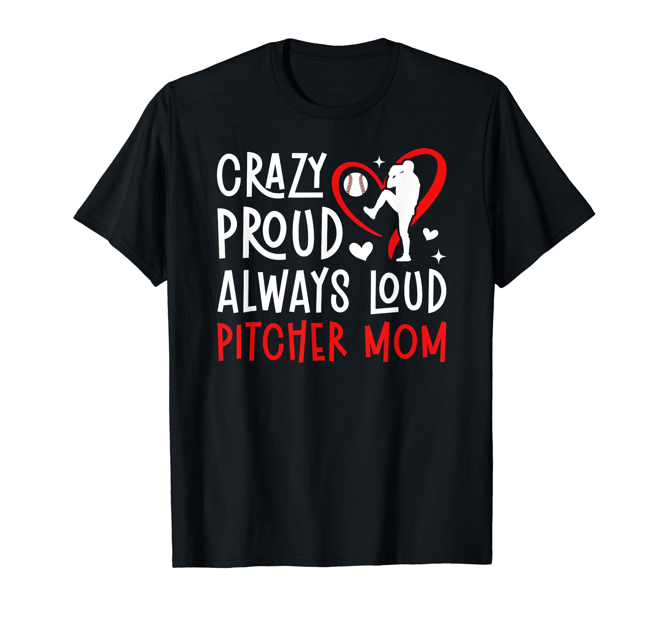 Crazy Proud Baseball Pitcher Mom T-Shirt - Novelty Apparel Men Women - T-Shirt, Sweatshirt, Hoodie