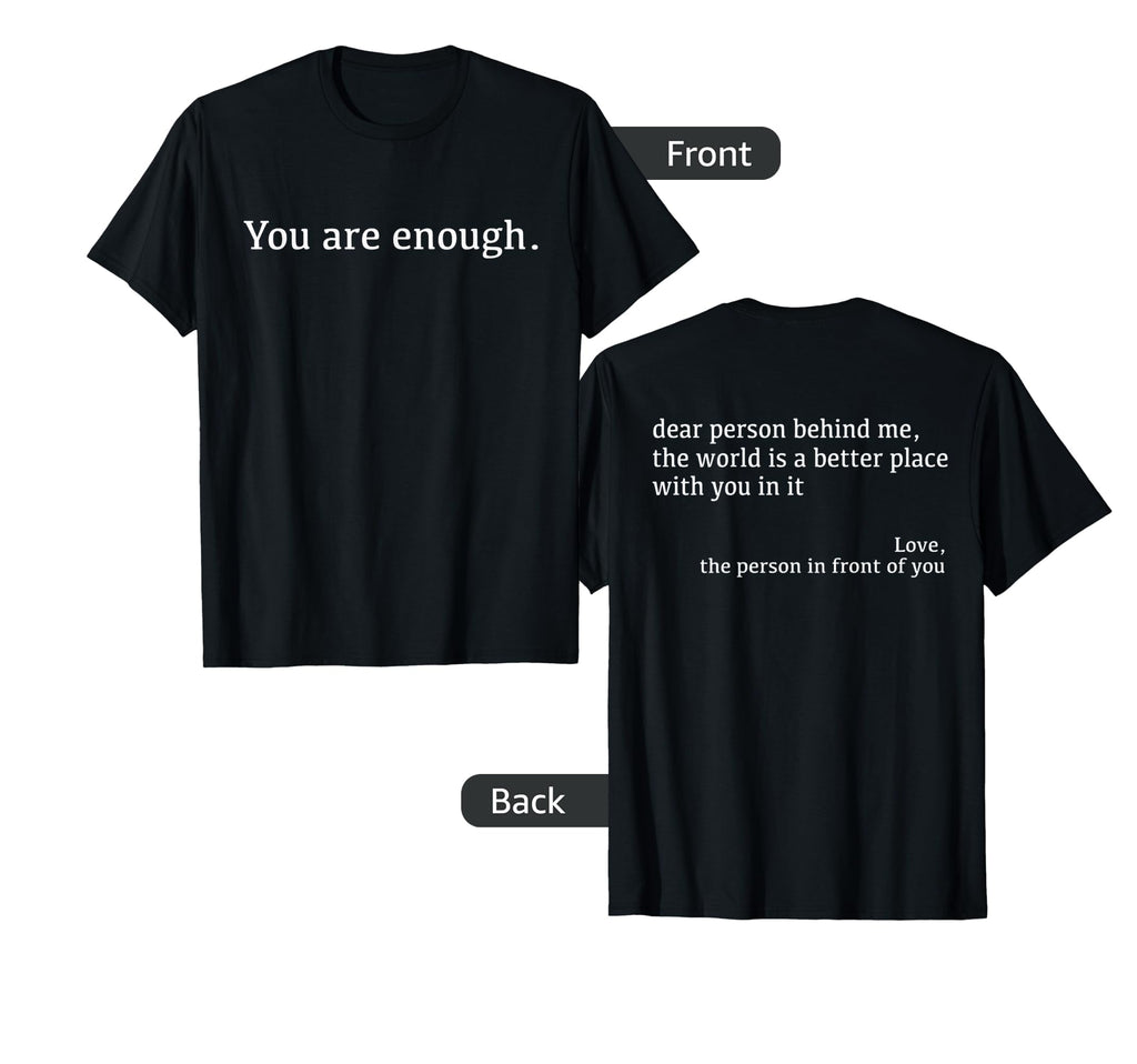 Dear Person Behind Me You Are Enough T-Shirt - Trendy Graphic for Adults - T-Shirt, Sweatshirt, Hoodie