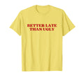 Better Late Than Ugly Y2K Aesthetic T-Shirt - Graphic Print for Adults - T-Shirt, Sweatshirt, Hoodie
