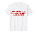 Mansplain Manipulate Malewife Y2K T-Shirt - Novelty Apparel Men Women - T-Shirt, Sweatshirt, Hoodie
