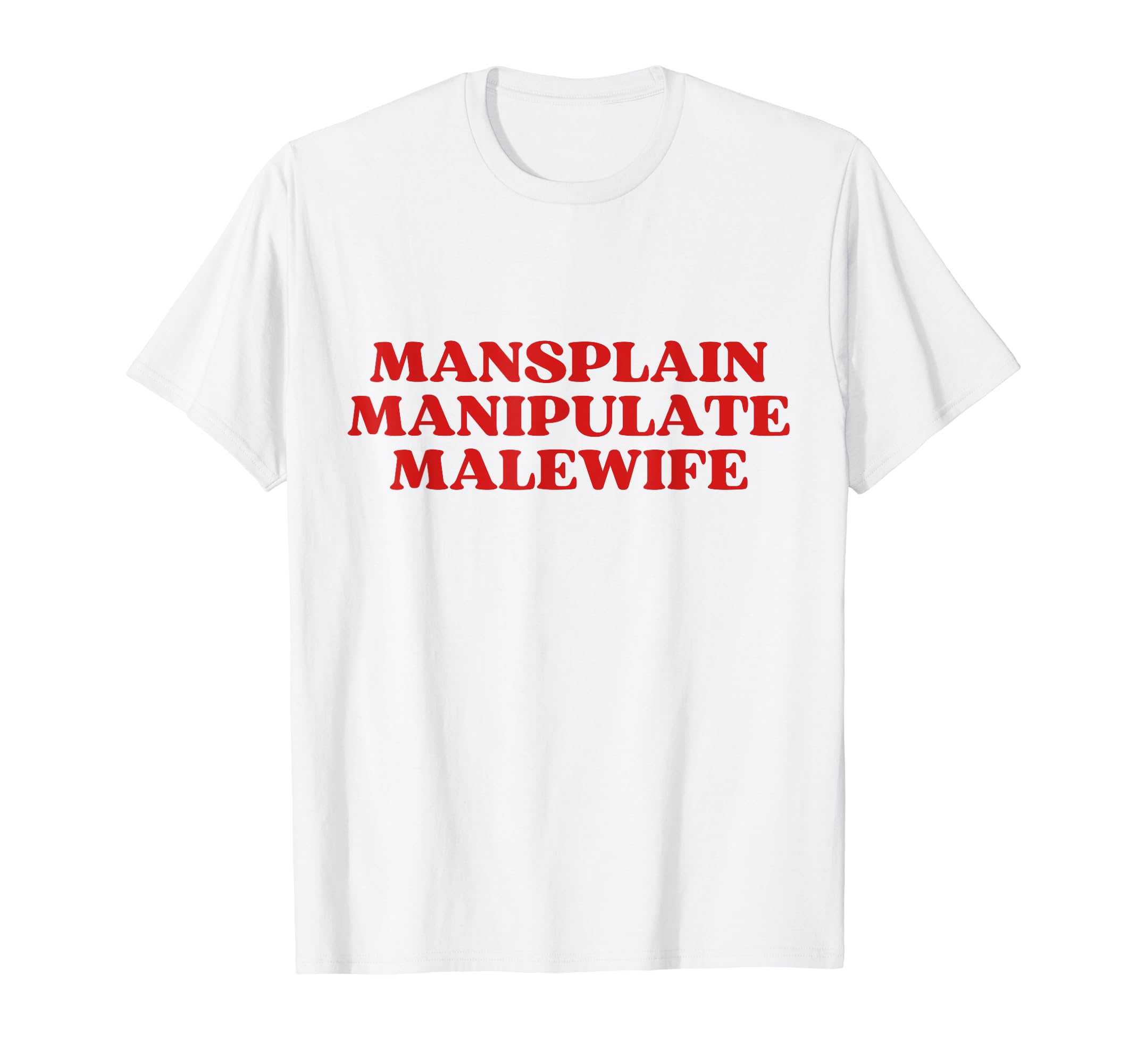 Mansplain Manipulate Malewife Y2K T-Shirt - Novelty Apparel Men Women - T-Shirt, Sweatshirt, Hoodie