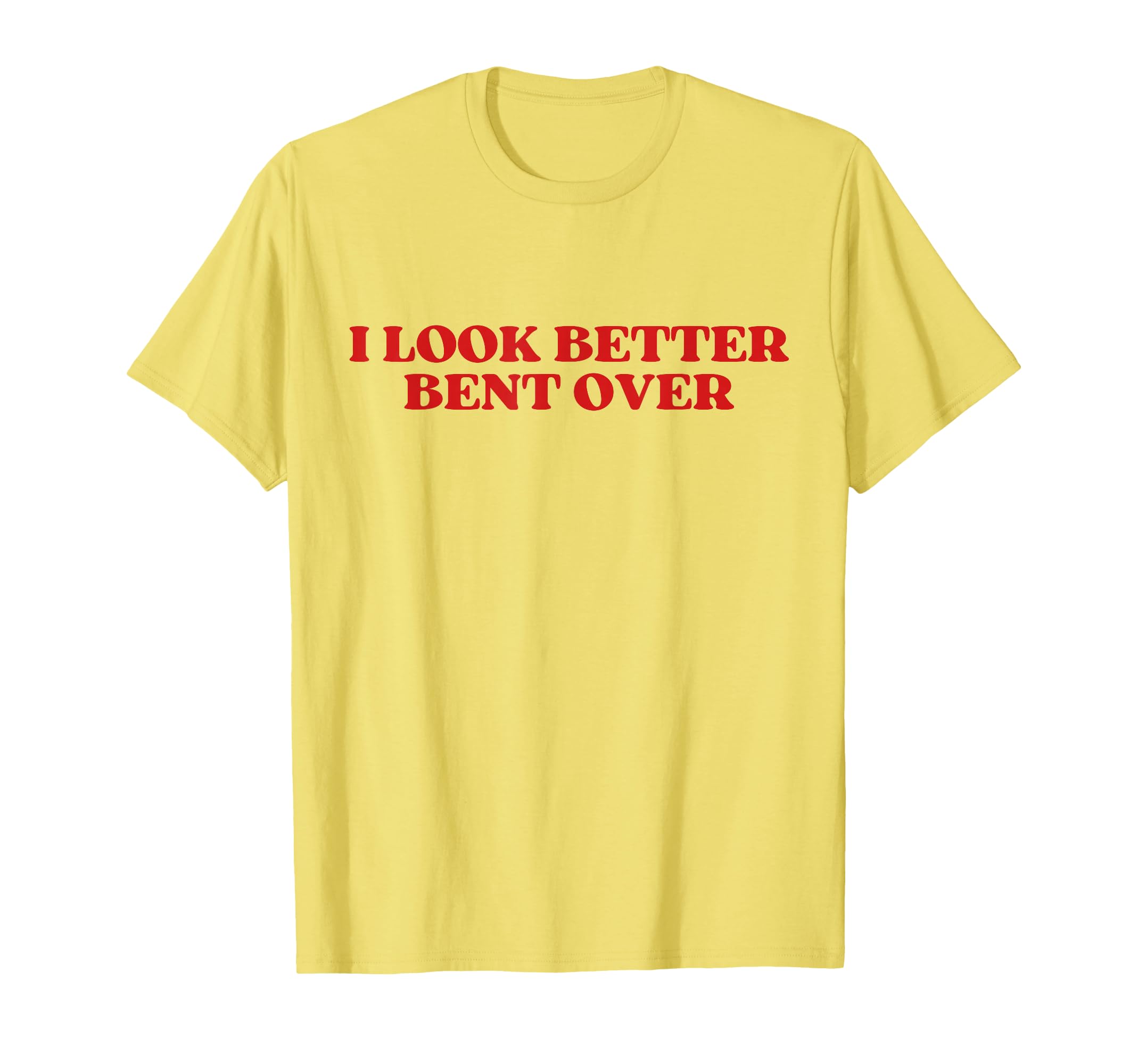 I Better Bent Over Y2K Aesthetic T-Shirt - Custom Art Print Men Women - T-Shirt, Sweatshirt, Hoodie