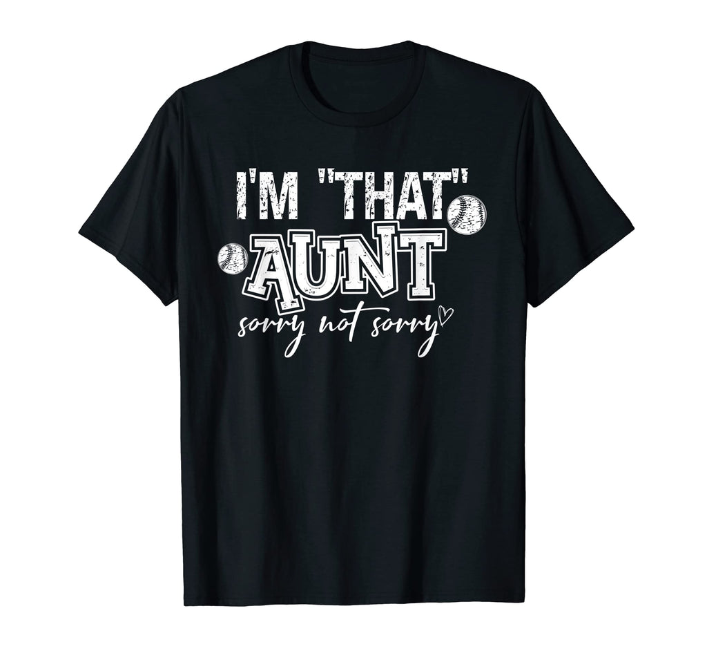 Baseball Aunt Im That Aunt Sorry Not T-Shirt - Fun Novelty Design Unisex - T-Shirt, Sweatshirt, Hoodie