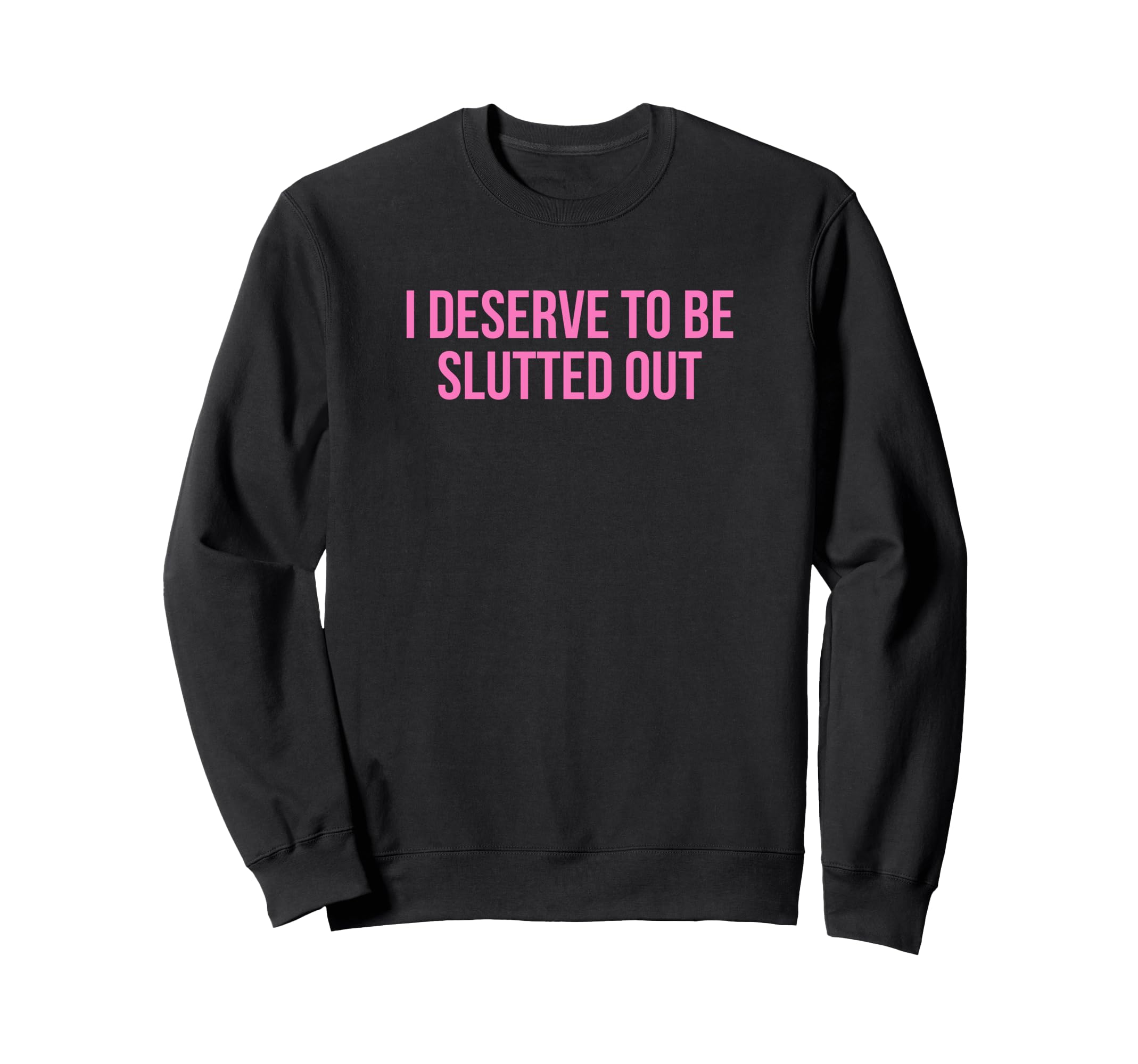 I Deserve To Be Slutted Out Y2K Sweatshirt - Minimalist Print Men Women - T-Shirt, Sweatshirt, Hoodie