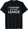 I'd Rather Be Playing League Funny Merch - Adult & Kids T-Shirts, Sweatshirts & Hoodies apparel design preview 1
