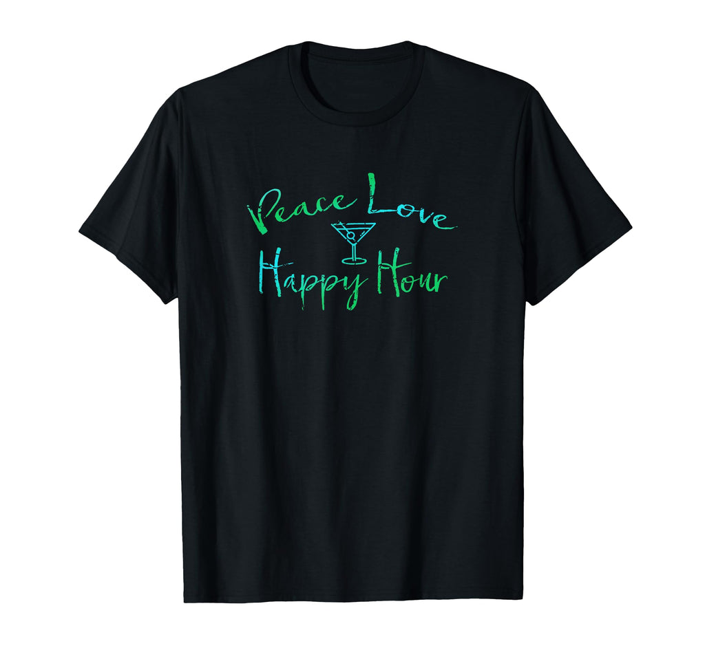 Peace Love Happy Hour Martini Bar T-Shirt - Fun Novelty Design for Adults - T-Shirt, Sweatshirt, Hoodie