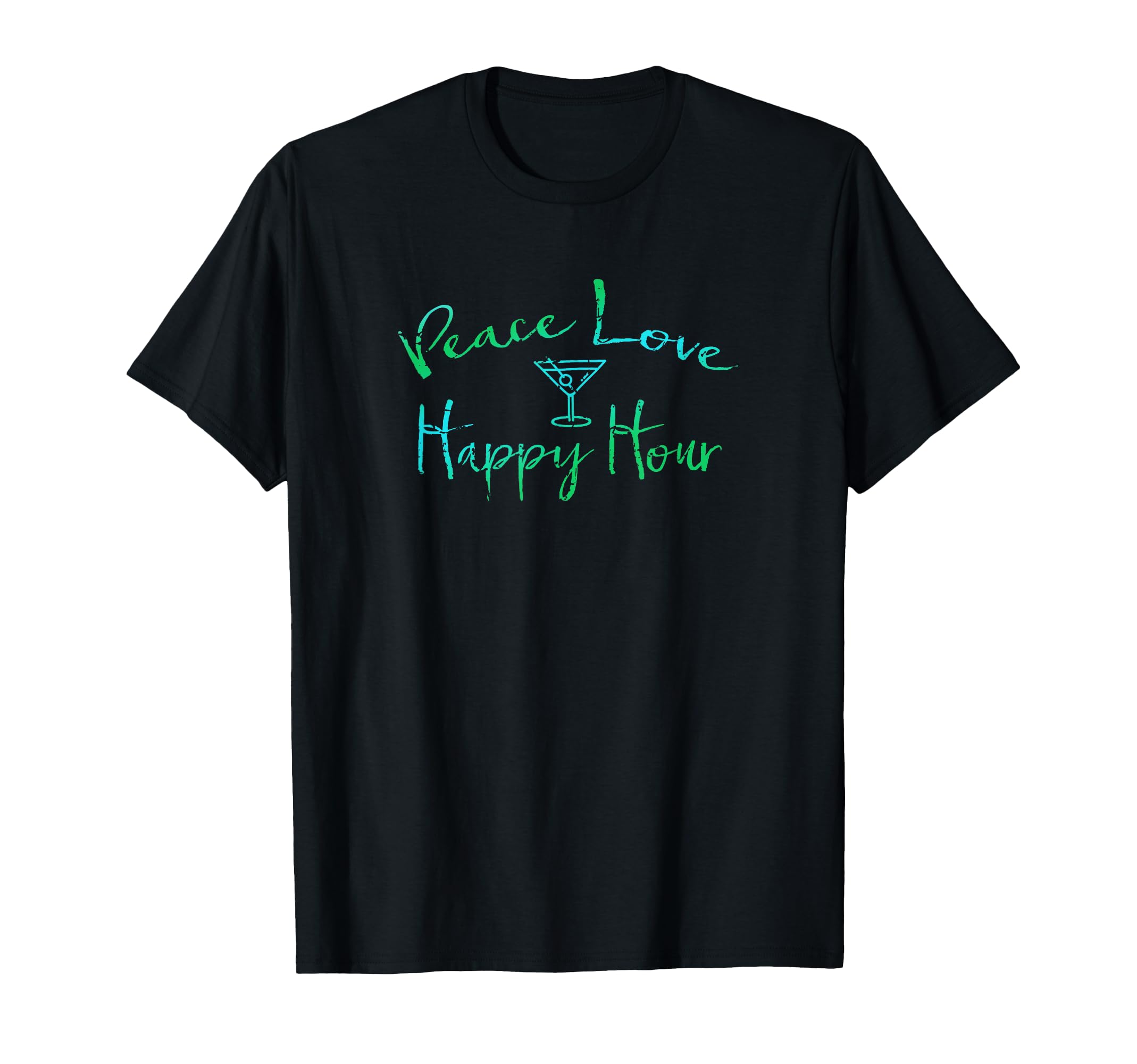 Peace Love Happy Hour Martini Bar T-Shirt - Fun Novelty Design for Adults - T-Shirt, Sweatshirt, Hoodie