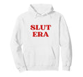 Slut Era Funny Y2K Aesthetic 2000S Hoodie - Unique Graphic Unisex - T-Shirt, Sweatshirt, Hoodie